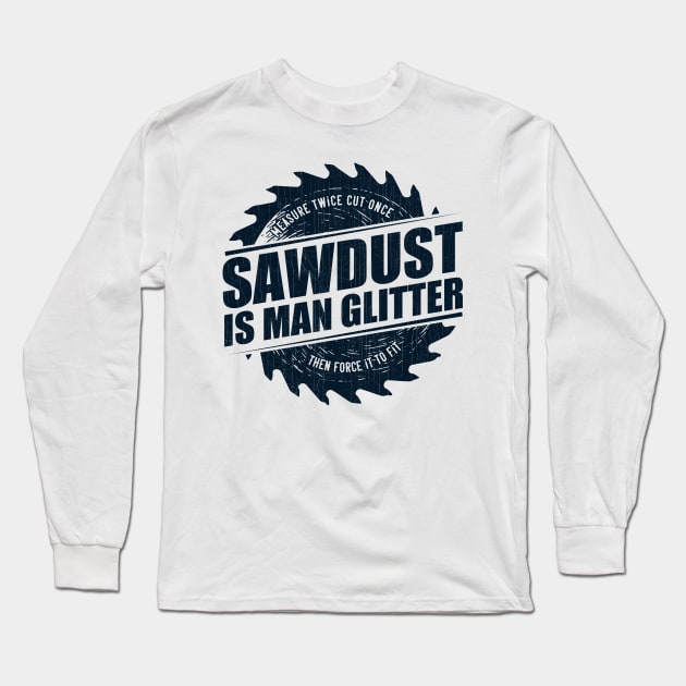 Mens Sawdust Is Man Glitter Woodworking Carpenter Gift graphic Long Sleeve T-Shirt by theodoros20